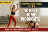 10 Best Home Workouts to Burn Fat & Build Muscle – Fast & No Equipment Needed